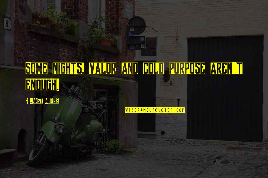 Colbie Caillat Music Quotes By Janet Morris: Some nights, valor and cold purpose aren't enough. Colbie Caillat Music Quotes By Janet Morris: Some nights, valor and cold purpose aren't enough.