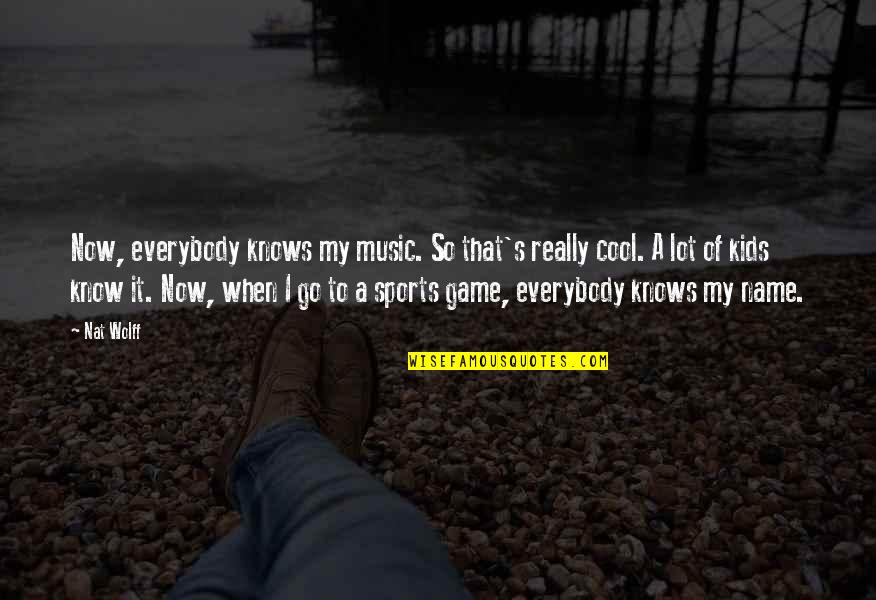 Colbie Caillat Music Quotes By Nat Wolff: Now, everybody knows my music. So that's really Colbie Caillat Music Quotes By Nat Wolff: Now, everybody knows my music. So that's really