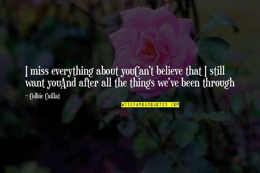 Colbie Caillat Song Quotes By Colbie Caillat: I miss everything about youCan't believe that I