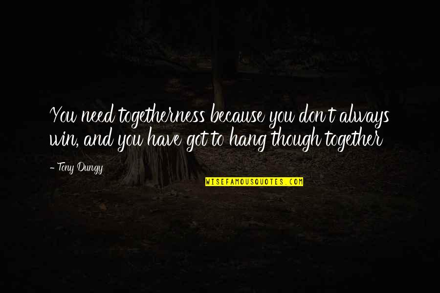 Colbie Caillat Song Quotes By Tony Dungy: You need togetherness because you don't always win,