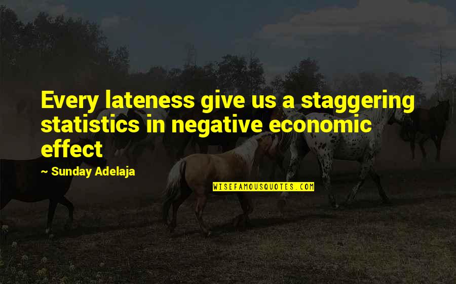 Colbies Quotes By Sunday Adelaja: Every lateness give us a staggering statistics in