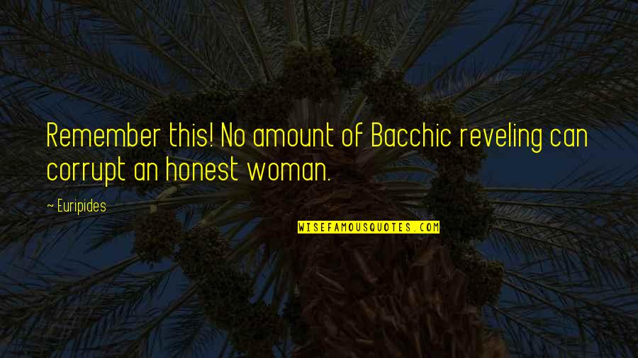 Colbran Company Quotes By Euripides: Remember this! No amount of Bacchic reveling can