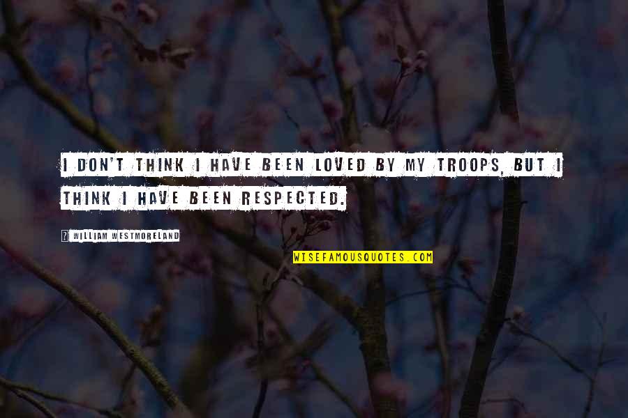 Colbran Company Quotes By William Westmoreland: I don't think I have been loved by Colbran Company Quotes By William Westmoreland: I don't think I have been loved by