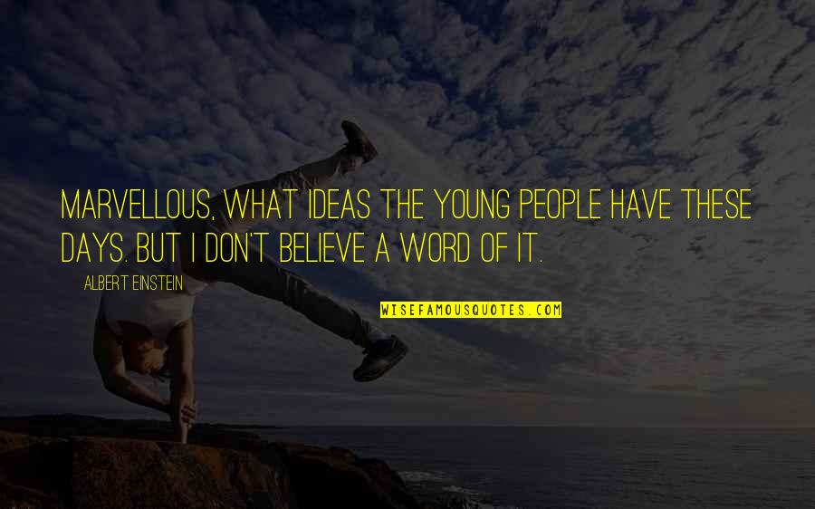 Colby Armstrong Quotes By Albert Einstein: Marvellous, what ideas the young people have these