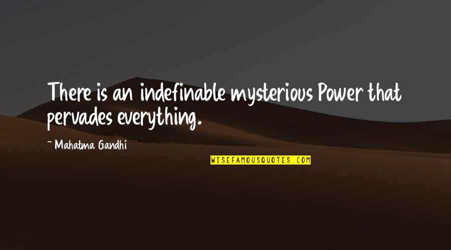 Colby Armstrong Quotes By Mahatma Gandhi: There is an indefinable mysterious Power that pervades