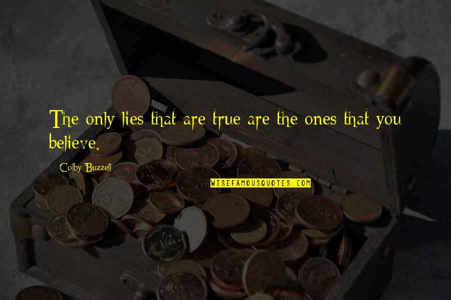 Colby Quotes By Colby Buzzell: The only lies that are true are the