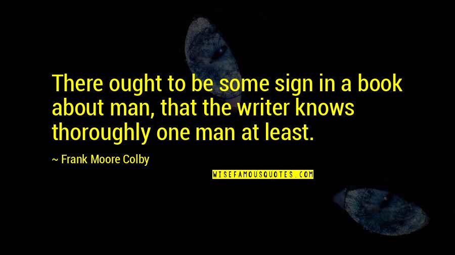 Colby Quotes By Frank Moore Colby: There ought to be some sign in a