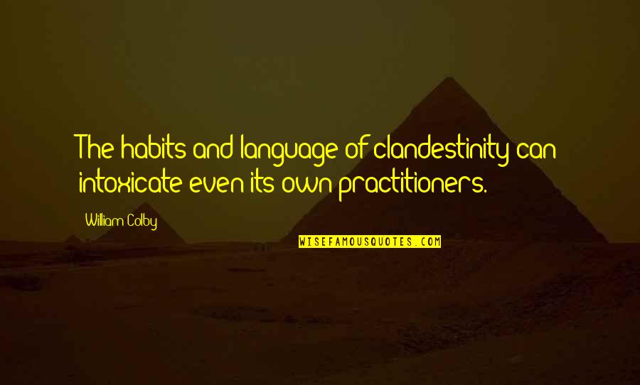 Colby Quotes By William Colby: The habits and language of clandestinity can intoxicate