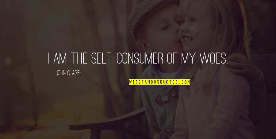 Colbys Cast Quotes By John Clare: I am the self-consumer of my woes,