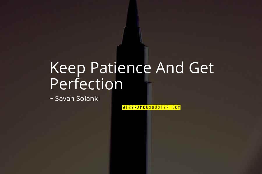 Colcha De Retalhos Quotes By Savan Solanki: Keep Patience And Get Perfection