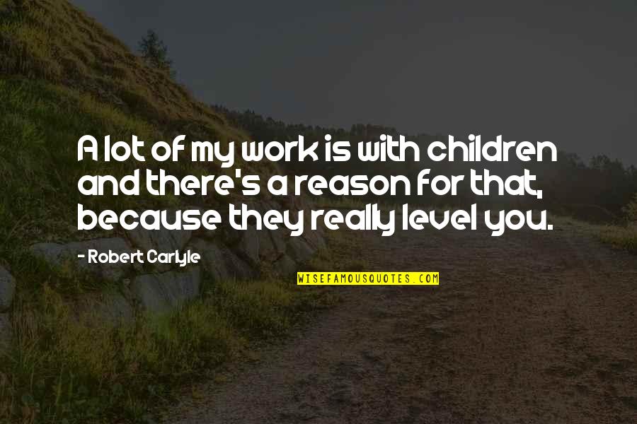 Colchester Minicab Quotes By Robert Carlyle: A lot of my work is with children