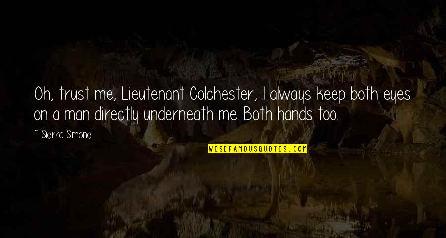 Colchester Quotes By Sierra Simone: Oh, trust me, Lieutenant Colchester, I always keep