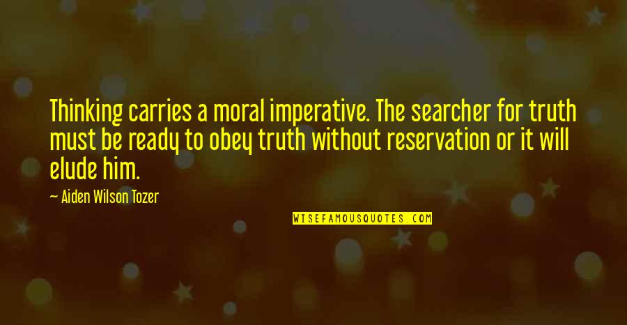 Colclasure Family Quotes By Aiden Wilson Tozer: Thinking carries a moral imperative. The searcher for