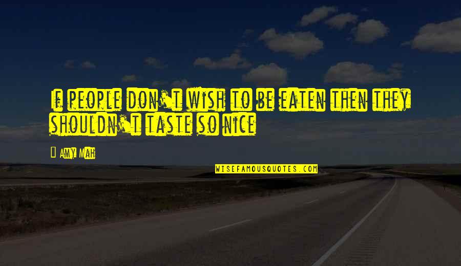 Colclazier Law Quotes By Amy Mah: If people don't wish to be eaten then