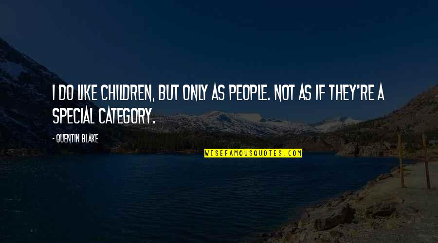 Colclazier Law Quotes By Quentin Blake: I do like children, but only as people.
