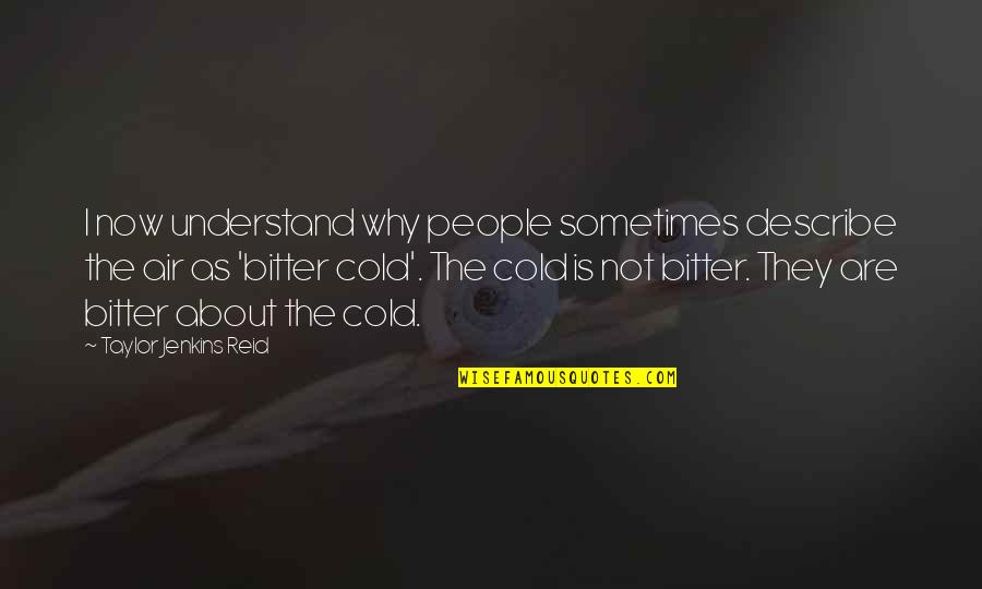 Cold Air Quotes By Taylor Jenkins Reid: I now understand why people sometimes describe the