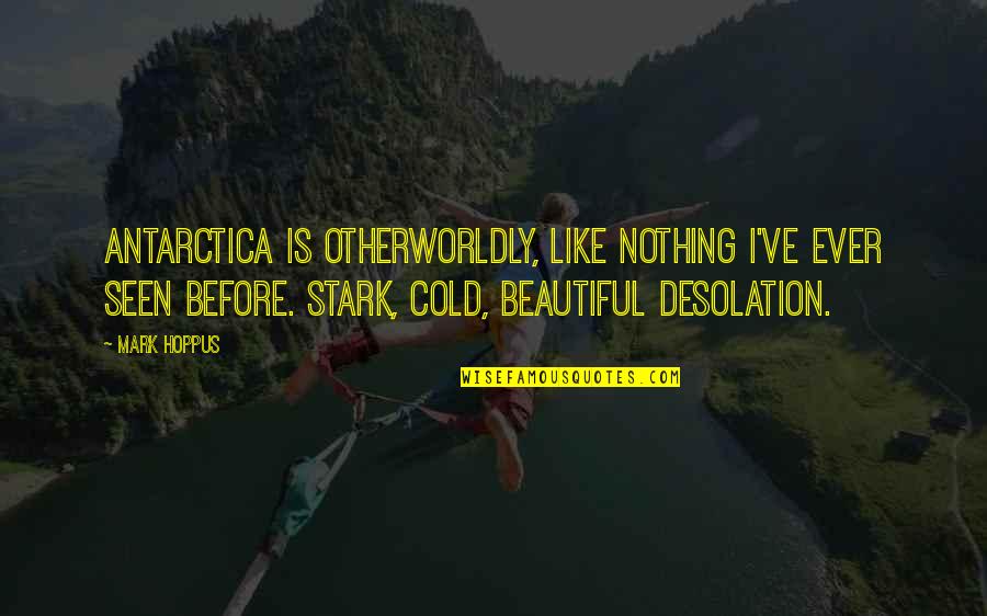 Cold And Beautiful Quotes By Mark Hoppus: Antarctica is otherworldly, like nothing I've ever seen