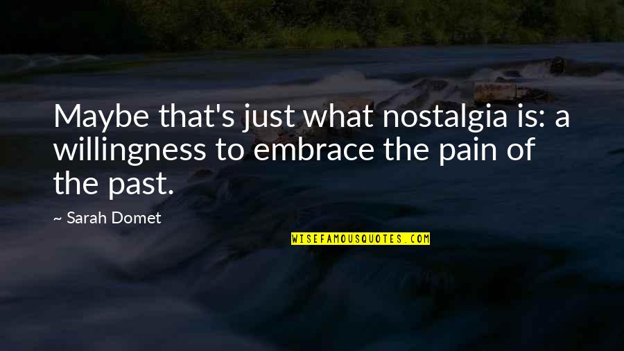 Cold And Beautiful Quotes By Sarah Domet: Maybe that's just what nostalgia is: a willingness