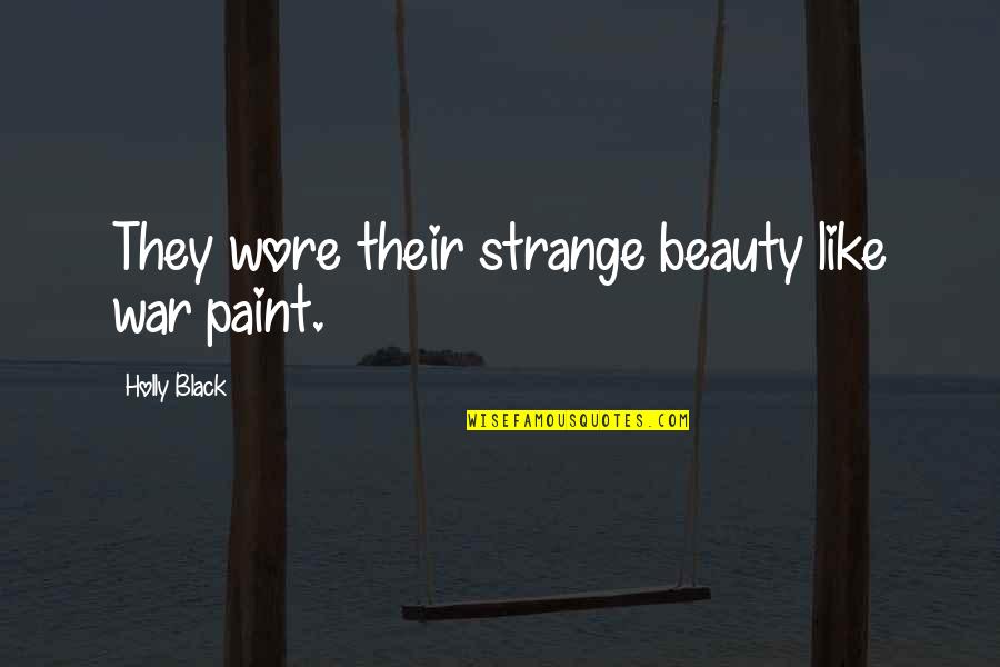 Cold And Beauty Quotes By Holly Black: They wore their strange beauty like war paint.