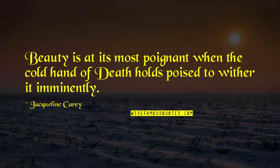 Cold And Beauty Quotes By Jacqueline Carey: Beauty is at its most poignant when the