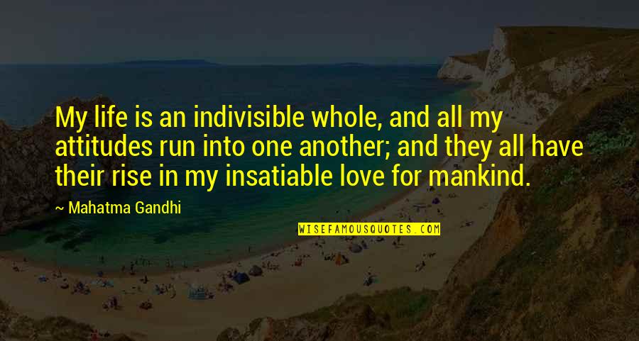 Cold And Callous Quotes By Mahatma Gandhi: My life is an indivisible whole, and all