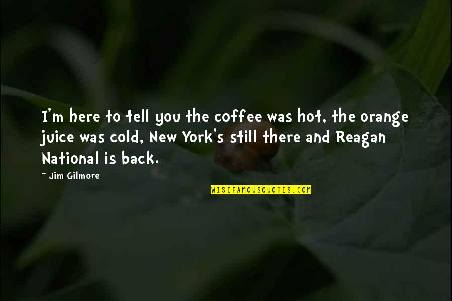 Cold And Coffee Quotes By Jim Gilmore: I'm here to tell you the coffee was