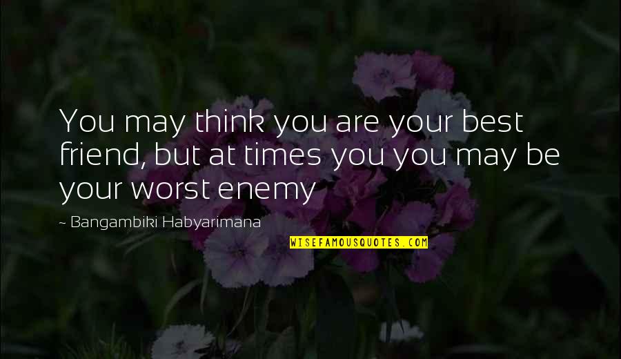 Cold And Cough Quotes By Bangambiki Habyarimana: You may think you are your best friend,