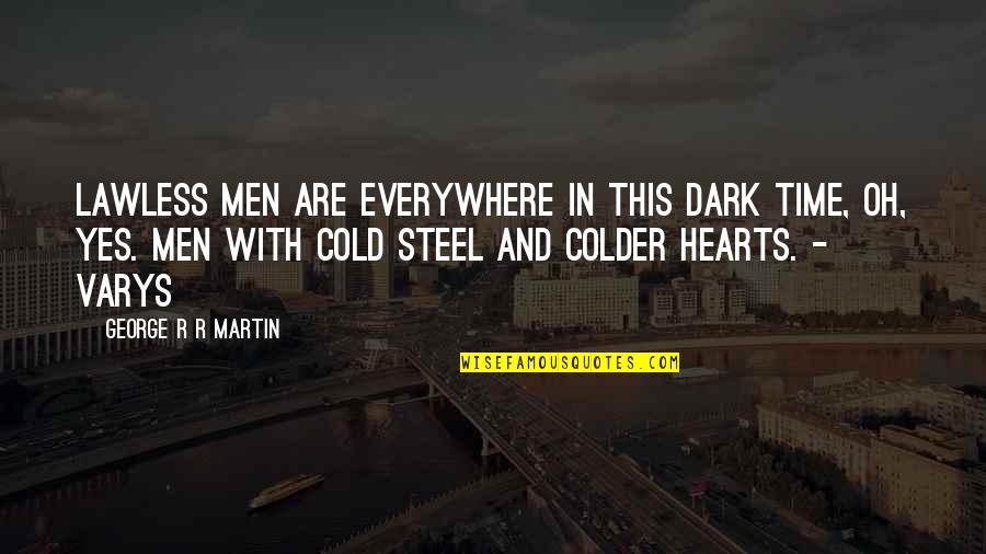 Cold And Dark Quotes By George R R Martin: Lawless men are everywhere in this dark time,