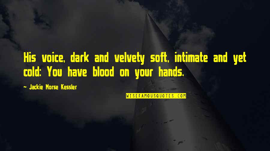 Cold And Dark Quotes By Jackie Morse Kessler: His voice, dark and velvety soft, intimate and