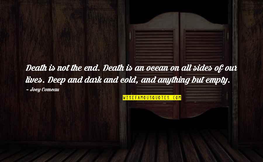 Cold And Dark Quotes By Joey Comeau: Death is not the end. Death is an