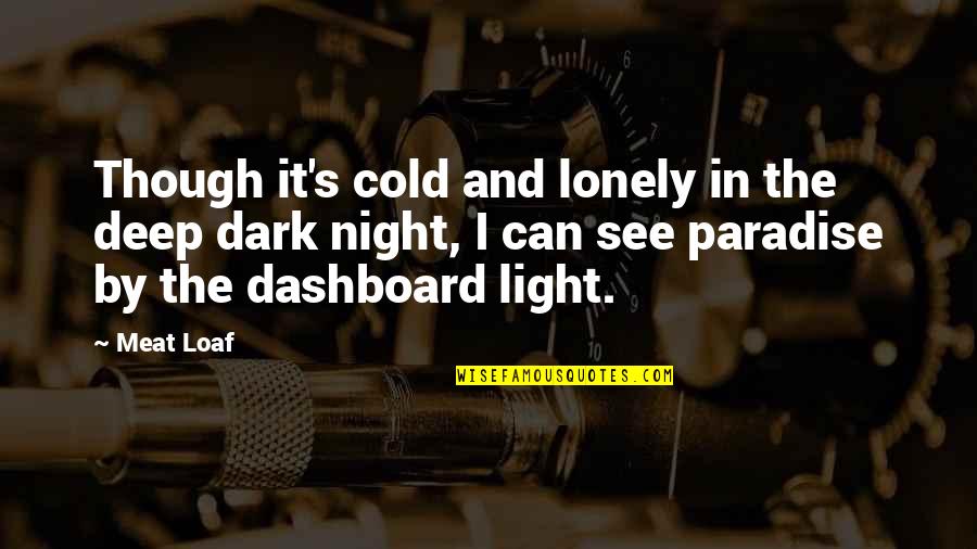 Cold And Dark Quotes By Meat Loaf: Though it's cold and lonely in the deep Cold And Dark Quotes By Meat Loaf: Though it's cold and lonely in the deep
