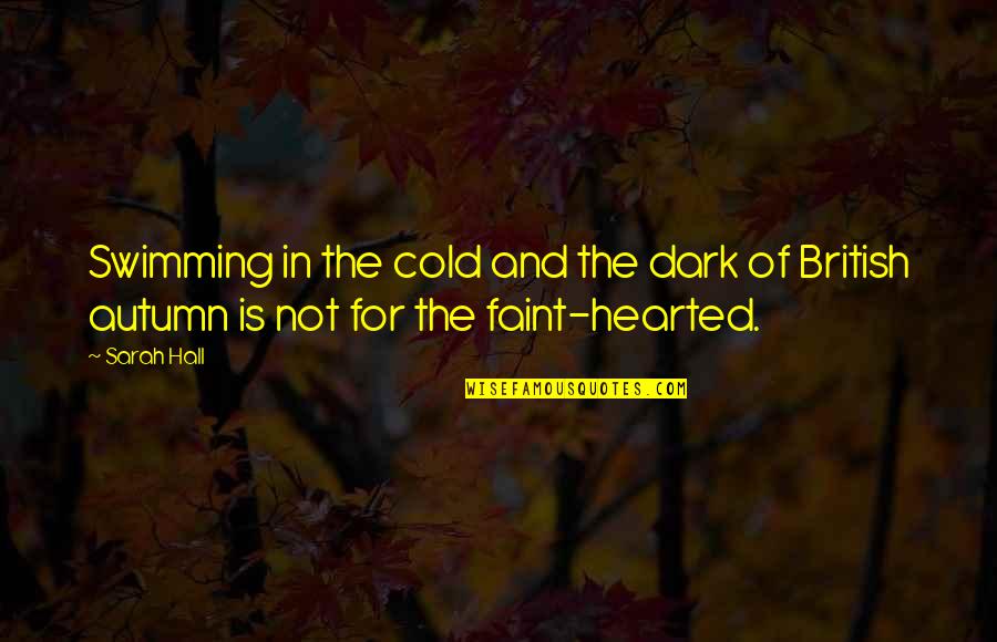 Cold And Dark Quotes By Sarah Hall: Swimming in the cold and the dark of