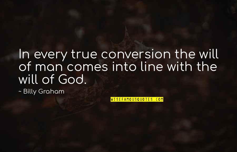 Cold And Lonely Quotes By Billy Graham: In every true conversion the will of man