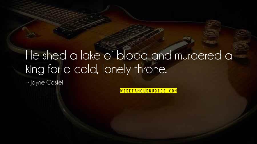 Cold And Lonely Quotes By Jayne Castel: He shed a lake of blood and murdered