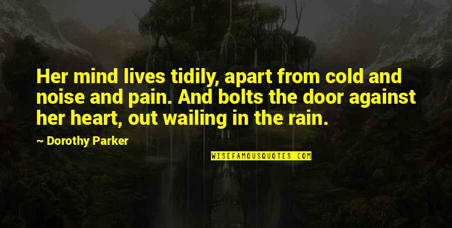 Cold And Rain Quotes By Dorothy Parker: Her mind lives tidily, apart from cold and