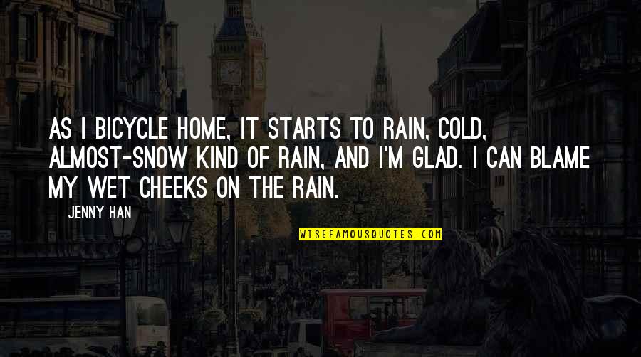 Cold And Rain Quotes By Jenny Han: As I bicycle home, it starts to rain,