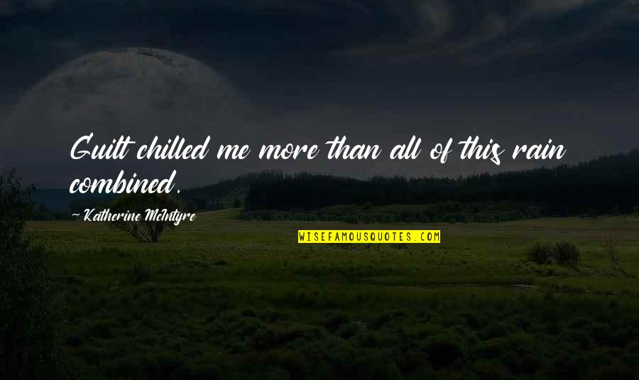 Cold And Rain Quotes By Katherine McIntyre: Guilt chilled me more than all of this