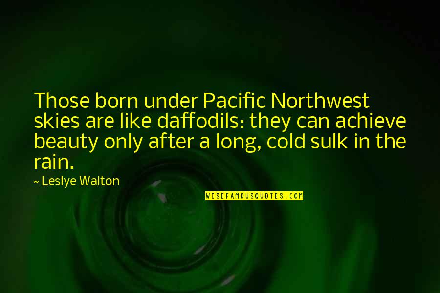 Cold And Rain Quotes By Leslye Walton: Those born under Pacific Northwest skies are like