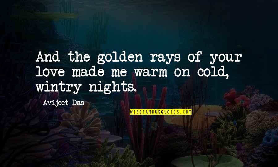 Cold And Warm Quotes By Avijeet Das: And the golden rays of your love made
