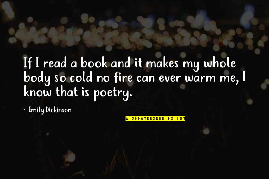 Cold And Warm Quotes By Emily Dickinson: If I read a book and it makes