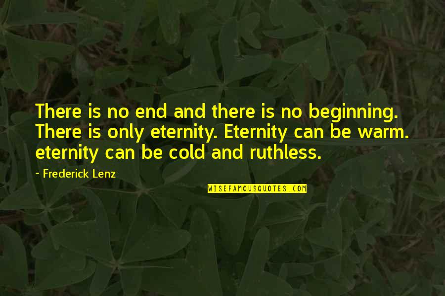 Cold And Warm Quotes By Frederick Lenz: There is no end and there is no