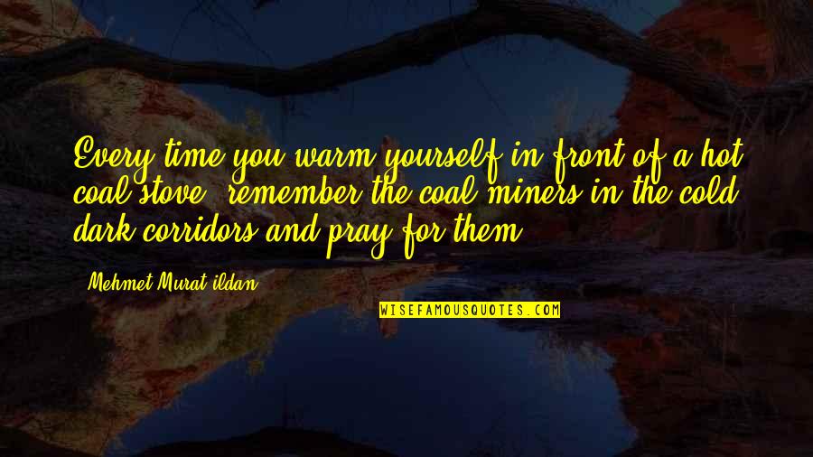 Cold And Warm Quotes By Mehmet Murat Ildan: Every time you warm yourself in front of