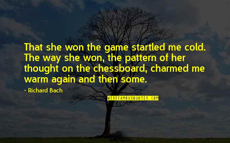 Cold And Warm Quotes By Richard Bach: That she won the game startled me cold.