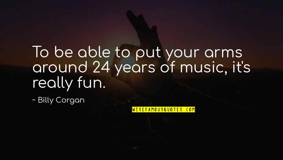 Cold And Windy Quotes By Billy Corgan: To be able to put your arms around