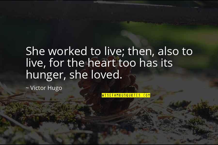 Cold And Windy Quotes By Victor Hugo: She worked to live; then, also to live,