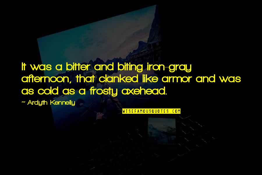 Cold And Winter Quotes By Ardyth Kennelly: It was a bitter and biting iron-gray afternoon, Cold And Winter Quotes By Ardyth Kennelly: It was a bitter and biting iron-gray afternoon,