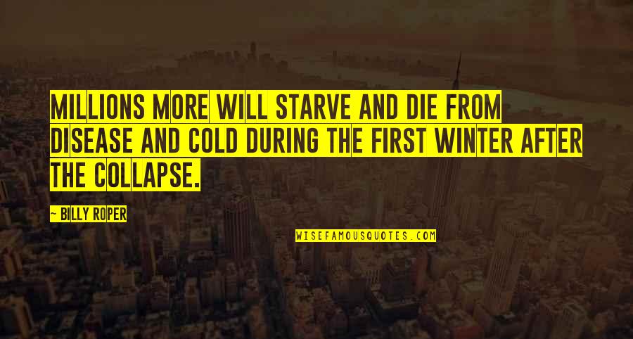 Cold And Winter Quotes By Billy Roper: Millions more will starve and die from disease Cold And Winter Quotes By Billy Roper: Millions more will starve and die from disease