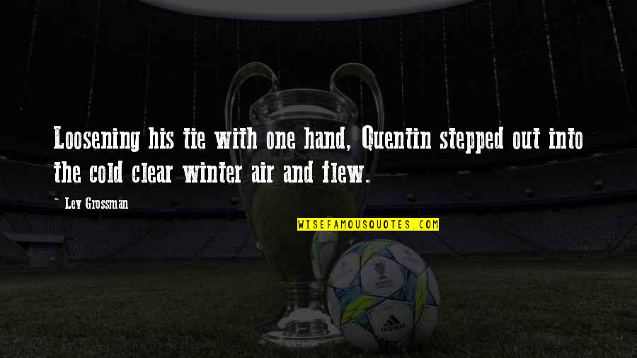 Cold And Winter Quotes By Lev Grossman: Loosening his tie with one hand, Quentin stepped Cold And Winter Quotes By Lev Grossman: Loosening his tie with one hand, Quentin stepped
