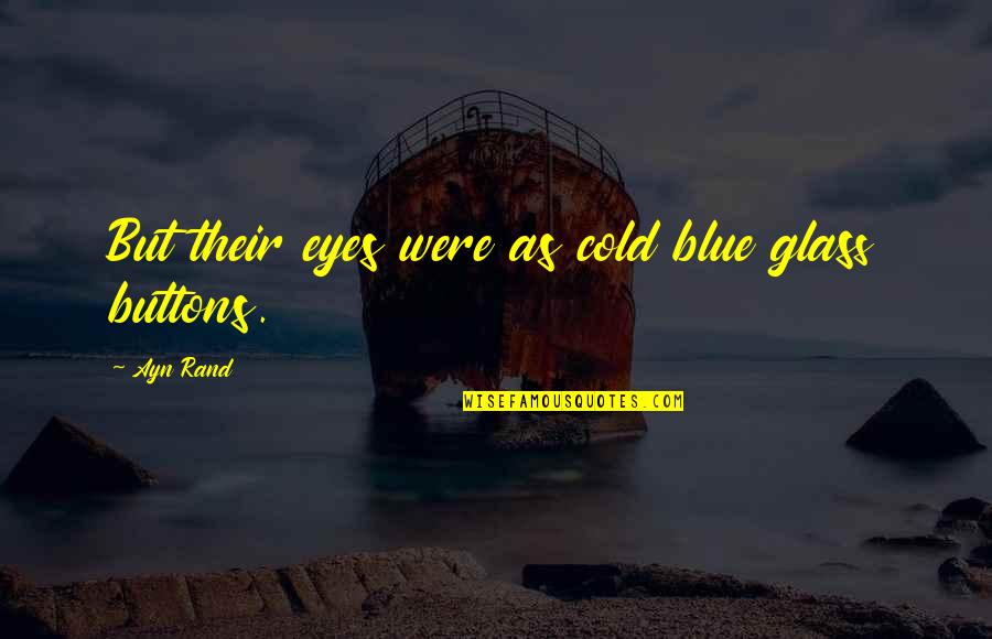 Cold As Quotes By Ayn Rand: But their eyes were as cold blue glass