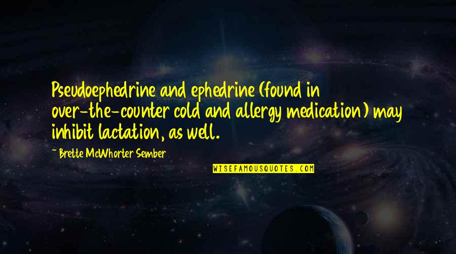 Cold As Quotes By Brette McWhorter Sember: Pseudoephedrine and ephedrine (found in over-the-counter cold and